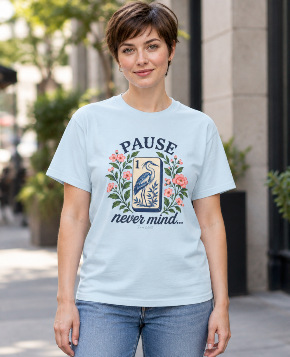 Pause...Nevermind Tshirt | Comfort Colors | Mahjong
