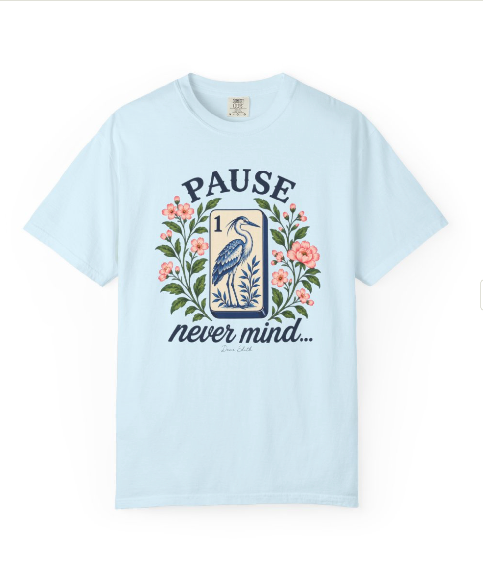 Pause...Nevermind Tshirt | Comfort Colors | Mahjong
