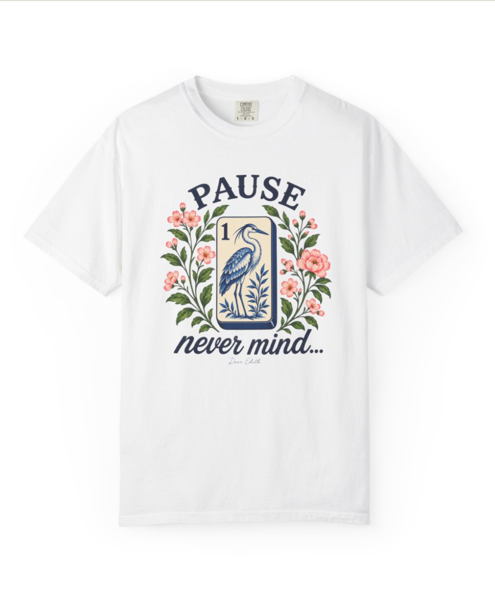 Pause...Nevermind Tshirt | Comfort Colors | Mahjong