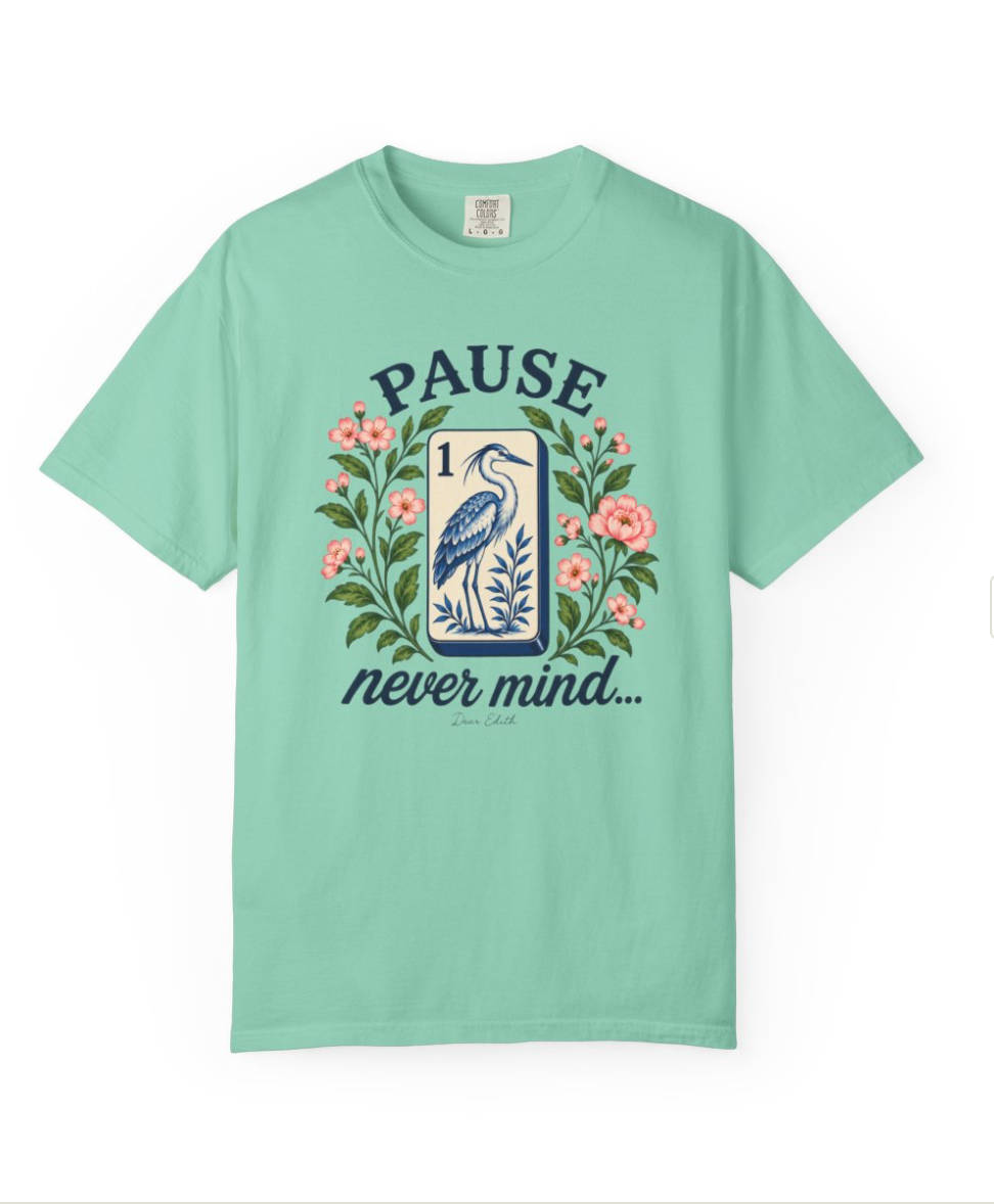 Pause...Nevermind Tshirt | Comfort Colors | Mahjong